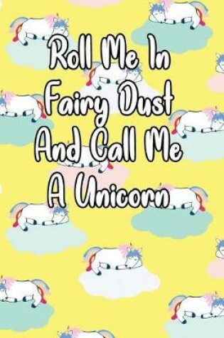 Cover of Roll Me in Fairy Dust and Call Me a Unicorn