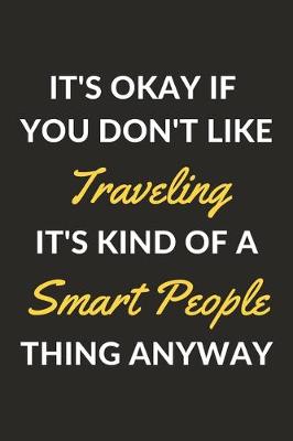 Book cover for It's Okay If You Don't Like Traveling It's Kind Of A Smart People Thing Anyway