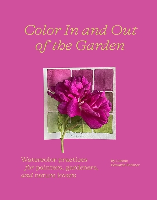 Book cover for Color In and Out of the Garden: Watercolor Practices for Painters, Gardeners, and Nature Lovers