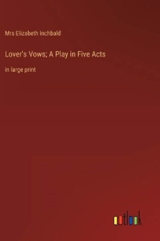 Cover of Lover's Vows; A Play in Five Acts