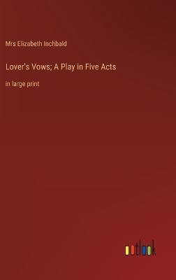 Book cover for Lover's Vows; A Play in Five Acts