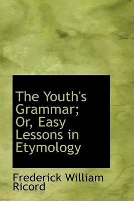 Book cover for The Youth's Grammar; Or, Easy Lessons in Etymology