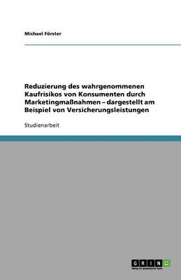 Book cover for Reduzierung des wahrgenommenen Kaufrisikos von Konsumenten durch Marketingma�nahmen - dargestellt am Beispiel von Versicherungsleistungen