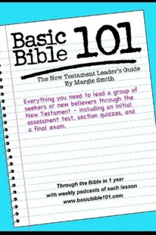 Cover of Basic Bible 101 New Testament Leader's Guide: Everything You Need to Lead a Group of Seekers or New Believers Thorugh the New Testament- Including and Initial Assesment Test, Section Quizzes, and a Final Exam.