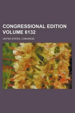 Cover of Congressional Edition Volume 6132