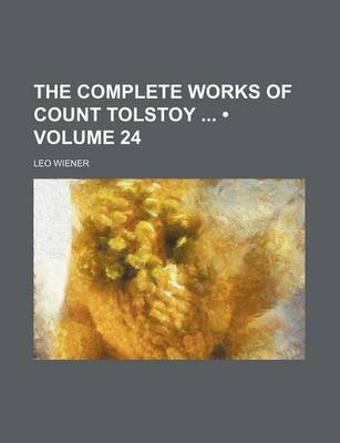 Book cover for The Complete Works of Count Tolstoy (Volume 24)