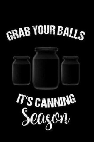 Cover of Grab Your Balls It's Canning Season