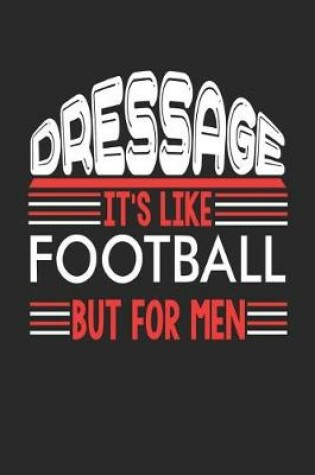 Cover of Dressage It's Like Football But For Men