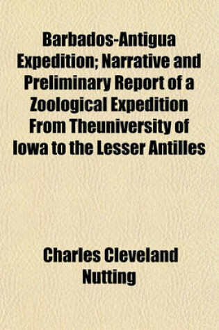 Cover of Barbados-Antigua Expedition; Narrative and Preliminary Report of a Zoological Expedition from Theuniversity of Iowa to the Lesser Antilles