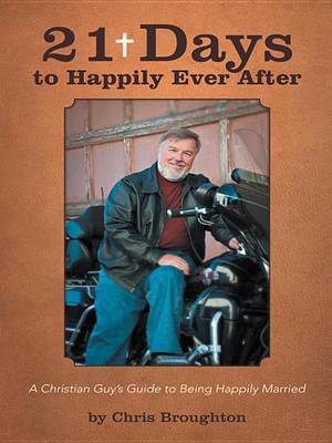 Book cover for 21 Days to Happily Ever After: A Christian Guy's Guide to Being Happily Married