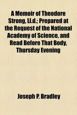 Book cover for A Memoir of Theodore Strong, LL.D.; Prepared at the Request of the National Academy of Science, and Read Before That Body, Thursday Evening