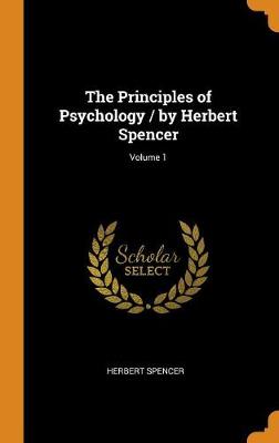 Book cover for The Principles of Psychology / By Herbert Spencer; Volume 1