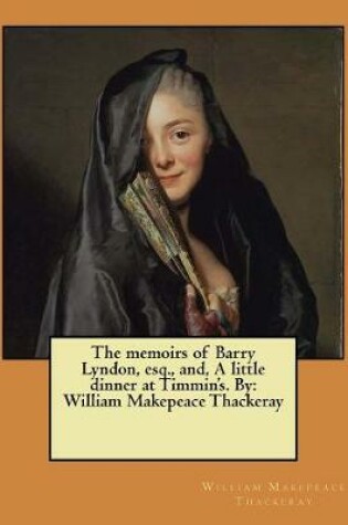 Cover of The memoirs of Barry Lyndon, esq., and, A little dinner at Timmin's. By