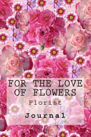 Cover of For the Love of Flowers
