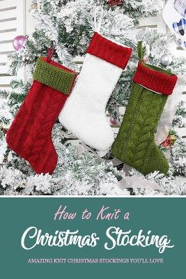 Book cover for How to Knit a Christmas Stocking