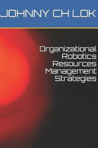 Cover of Organizational Robotics Resources Management Strategies