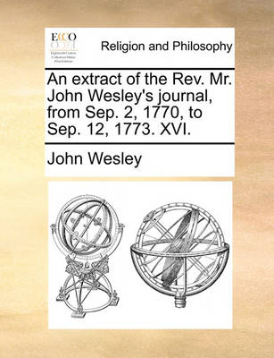 Book cover for An Extract of the REV. Mr. John Wesley's Journal, from Sep. 2, 1770, to Sep. 12, 1773. XVI.