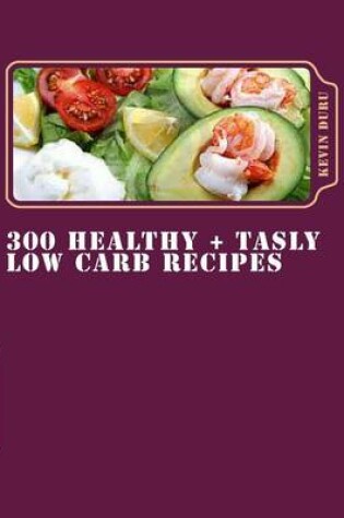 Cover of 300 Healthy + Tasly Low Carb Recipes