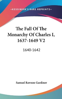 Book cover for The Fall Of The Monarchy Of Charles I, 1637-1649 V2