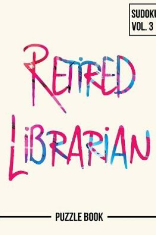 Cover of Retired But Always a Librarian Sudoku My Retirement Chapter Puzzle Book Volume 3