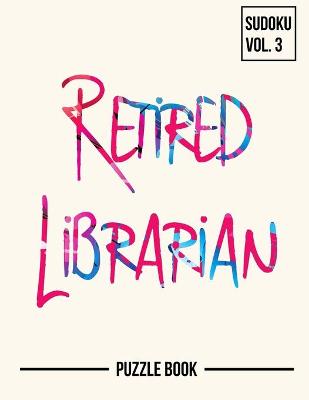 Book cover for Retired But Always a Librarian Sudoku My Retirement Chapter Puzzle Book Volume 3