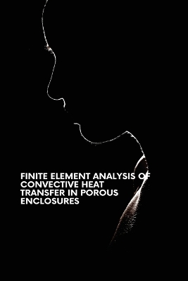 Book cover for Finite Element Analysis of Convective Heat Transfer in Porous Enclosures