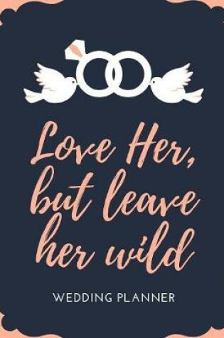 Cover of Love Her But Leave Her Wild Wedding Planner