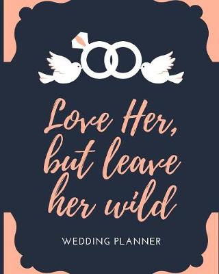 Book cover for Love Her But Leave Her Wild Wedding Planner