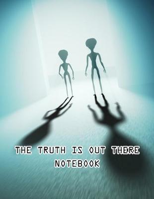 Book cover for The Truth Is Out There Notebook