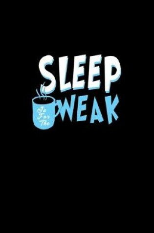 Cover of Sleep is for the weak