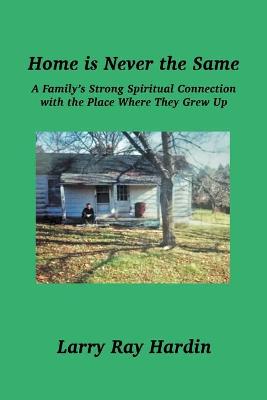 Book cover for Home is Never the Same, A Family's Strong Spiritual Connection in the Place Where They Grew Up