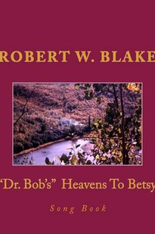 Cover of "Dr. Bob's" Heavens To Betsy Song Book