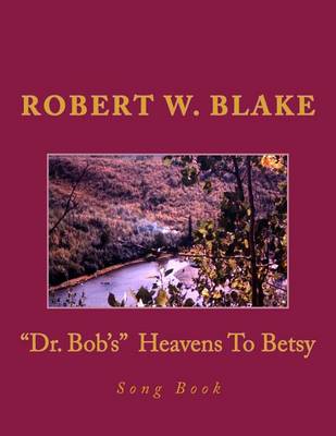 Book cover for "Dr. Bob's" Heavens To Betsy Song Book