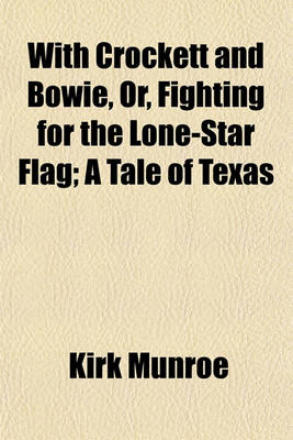 Book cover for With Crockett and Bowie, Or, Fighting for the Lone-Star Flag; A Tale of Texas