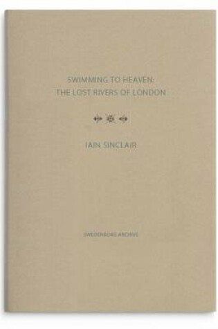 Cover of Swimming to Heaven: the Lost Rivers of London