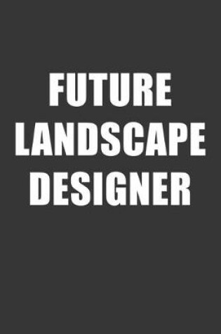 Cover of Future Landscape Designer Notebook