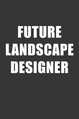 Book cover for Future Landscape Designer Notebook