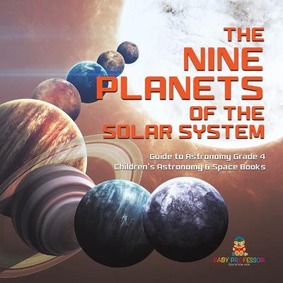 Cover of The Nine Planets of the Solar System Guide to Astronomy Grade 4 Children's Astronomy & Space Books