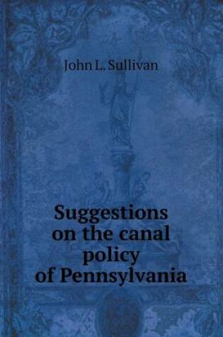 Cover of Suggestions on the canal policy of Pennsylvania