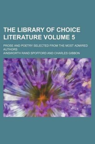 Cover of The Library of Choice Literature Volume 5; Prose and Poetry Selected from the Most Admired Authors