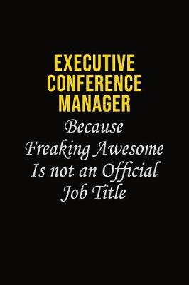 Book cover for Executive Conference Manager Because Freaking Awesome Is Not An Official Job Title