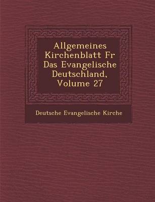 Book cover for Allgemeines Kirchenblatt Fur Das Evangelische Deutschland, Volume 27