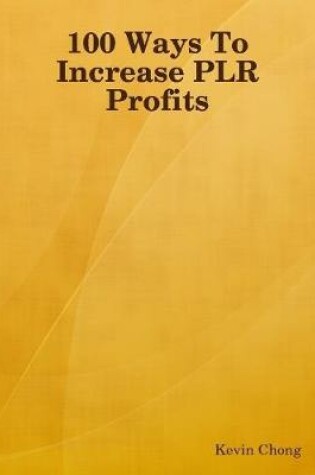 Cover of 100 Ways To Increase PLR Profits