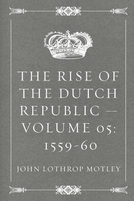 Book cover for The Rise of the Dutch Republic - Volume 05