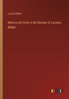 Book cover for Metrica dei Greci e dei Romani di Luciano Müller