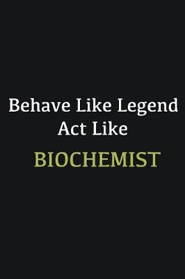 Book cover for Behave like Legend Act Like Biochemist