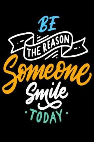 Cover of Be The Reason Someone Smile Today