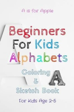 Cover of Beginners For Kids Alphabets