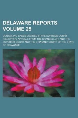 Cover of Delaware Reports; Containing Cases Decided in the Supreme Court (Excepting Appeals from the Chancellor) and the Superior Court and the Orphans' Court