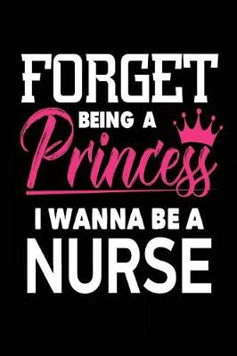 Book cover for Forget Being a Princess I Wanna Be a Nurse